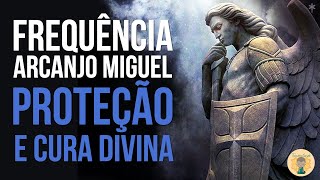 Frequência do Arcanjo Miguel  PROTEÇÃO E CURA DIVINA  Bençãos sem limites [upl. by Nezah]