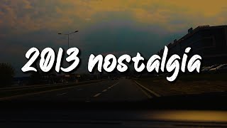 2013 nostalgia mix throwback playlist [upl. by Fenn]