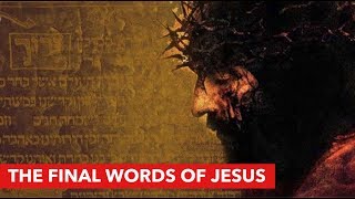 THE FINAL WORDS OF JESUS [upl. by Wieche]