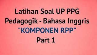 LATIHAN SOAL UP PEDAGOGIK BAHASA INGGRIS II KOMPONEN RPP [upl. by Yneffit]