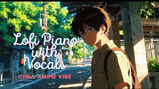 playlist Lofi Piano with Vocals Chill Anime VibesSoothing Sound to Relaxing and Stress Relief 🌞 [upl. by Eojyllib]