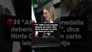 🔴👀 quotAMLO esta medalla debería ser suyaquot dice Ninfa Deándar en carta leída por su hija [upl. by Uolymme]