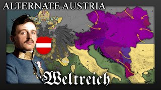 Alternate History of AUSTRIAN EMPIRE Weltreich lore [upl. by Phillips75]