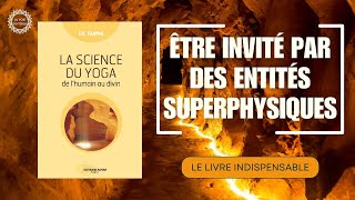 LA SCIENCE DU YOGA  Être invité par des entités superphysiques  IK TAIMNI [upl. by Aicilev]