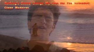 Nothings Gonna Change My Love For You extended  Glenn Medeiros HQ [upl. by Pinelli]