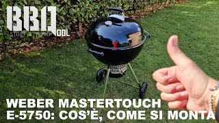 Weber Mastertouch GBS e 5750 cosè e come si monta il kettle di Weber [upl. by Croteau]