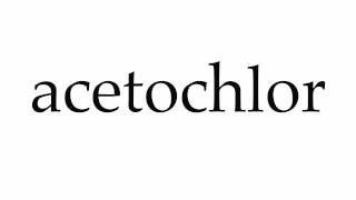 How to Pronounce acetochlor [upl. by Yelwar702]