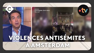 Violences antisémites à Amsterdam  ce que l’on sait  L’édito de Patrick Cohen C à vous08112024 [upl. by Aitnom168]