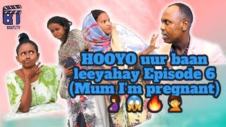 HOOYO uur baan Leeyahay Episode 6 Mum I’m pregnant [upl. by Venator829]