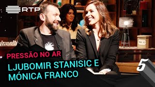 Pressão no Ar a Ljubomir Stanisic e Mónica Franco  5 Para a MeiaNoite  RTP [upl. by Squier614]