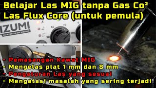 Belajar Pengelasan MIG tanpa Gas Tambahan CO2   FLUX CORE   IZUMI MIG 130 [upl. by Hasheem]