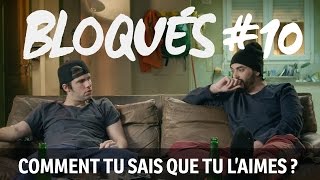 Bloqués 10  Comment tu sais que tu laimes [upl. by Berlin]