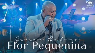 Gerson Rufino  FLOR PEQUENINA DVDDeusounada Clipe Oficial [upl. by Jeritah963]