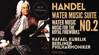 Handel  Water Music Suite No 2  Remastered Ctrc Rafael Kubelik Berliner Philharmoniker [upl. by Alayne]