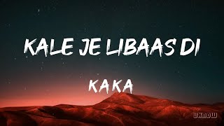 Kale Je Libaas Di LYRICS  KAKA 🎵 [upl. by Ylime]