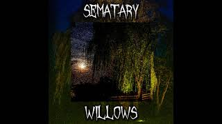 SEMATARY  WILLOWS SLOWED [upl. by Notlek]