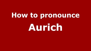 How to pronounce Aurich GermanyGerman  PronounceNamescom [upl. by Htebizile401]