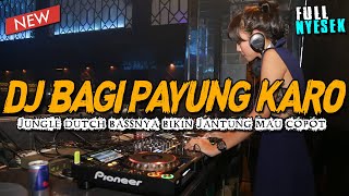 DJ KARO BAGI PAYUNG FULL NYESEK  JUNGLE DUTCH BASSNYA BIKIN JANTUNG MAU COPOT [upl. by Ivory333]