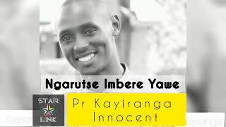 Pr Kayiranga Innocent  Ngarutse Imbere Yawe Official Audio [upl. by Averill]