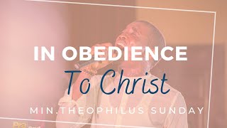 In Obedience To Christ  MinTheophilus Sunday [upl. by Aronle]