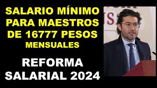 Reforma salarial 2024 AMLO Salario mínimo para maestros de 16777 pesos mensuales [upl. by Ogram880]