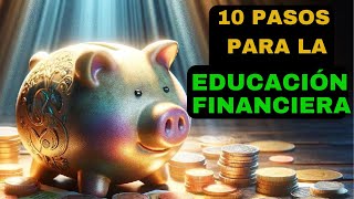 Los 10 PASOS Para La EDUCACIÓN FINANCIERA Que NADIE Sabe  Educación Financiera [upl. by Odelia]