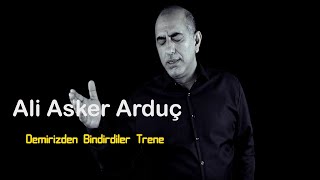 Ali Asker Arduc  quot Demirizden Bindirdiler Trenequot [upl. by Kylstra853]