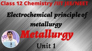 Electrochemical principle of metallurgy Class 12 Chemistry  Unit 1 Metallurgy Part 16 [upl. by Nelag]