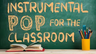 Instrumental Pop Music for the Classroom  2 Hours of Clean Pop Covers for Studying [upl. by Blakely]