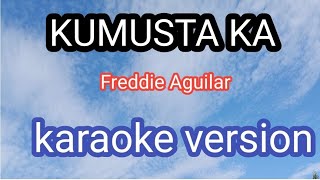 kumusta ka aking mahal by Freddie Aguilar KARAOKE VERSION [upl. by Imiaj]