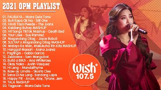 PAUBAYA  Moira Dela Torre ✨ BEST OF WISH 1075 SONGS PLAYLIST 2021  NEW OPM LOVE SONGS 2021 [upl. by Euqinitram]