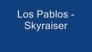 Los Pablos  Skyraiser [upl. by Corny639]