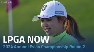 LPGA Now  2024 Amundi Evian Championship Round 2 [upl. by Airotkiv]