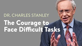 The Courage to Face Difficult Tasks – Dr Charles Stanley [upl. by Marena356]