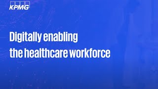 Digitally enabling the healthcare workforce [upl. by Rosenstein408]