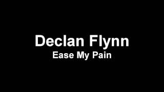 Declan Flynn  Ease My Pain [upl. by Zsazsa]