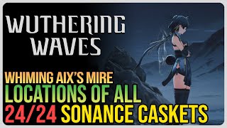 All Whining Aix’s Mire Sonance Caskets Wuthering Waves [upl. by Ydahs704]