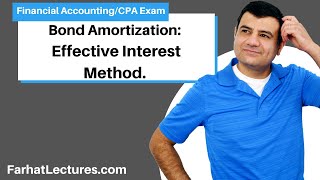 Bond Amortization Effective Interest Method CPA exam [upl. by Moffit]