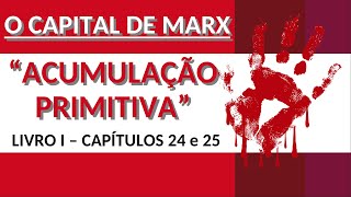 quotACUMULAÇÃO PRIMITIVAquot  O CAPITAL DE MARX Livro I Caps 2425 VID 14 [upl. by Yelrahc]