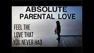 Absolute Parental Love  Feel The Love That You Never Had Subliminal Affirmations [upl. by Adnohral908]