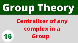 Centralizer of any complex in a group  Group Theory  Prof Khalid [upl. by Nimra744]