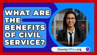 What Are the Benefits of Civil Service  CountyOfficeorg [upl. by Milty]