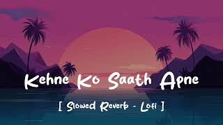 Kehne Ko saath Apne Ek duniya chalti hai  Slowed  Reverb  Link in Description [upl. by Nnyleimaj]