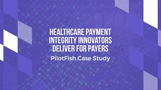 Healthcare Payers Integration Case Study with PilotFish Middleware [upl. by Airekat]