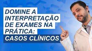 Domine a interpretação de exames na prática casos clínicos [upl. by Imot]