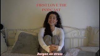 FIRSTLOVETHEPODCAST  Zorgen en stress [upl. by Elockin]