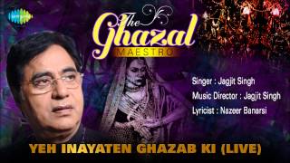 Yeh Inayaten Ghazab Ki Live  Ghazal Song  Jagjit Singh [upl. by Amsed960]