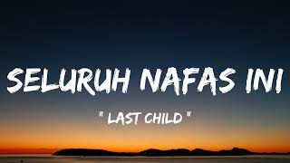 Last Child  Seluruh Nafas Ini  lirik lagu [upl. by Notsruht88]