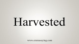 How To Say Harvested [upl. by Hen856]