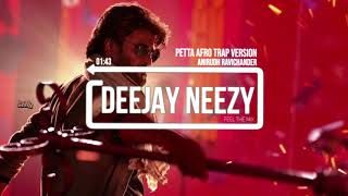 Petta Afro Trap Version  Anirudh Ravichander Feat Deejay Neezy [upl. by Alicea]